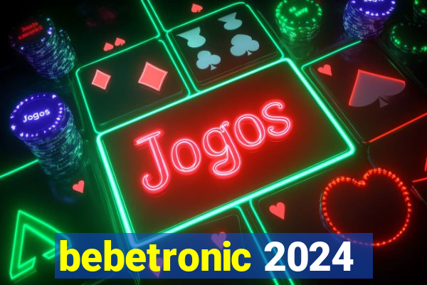 bebetronic 2024